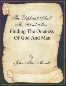 Book - &quot;The Elephant And The Blind Men, Finding The Oneness Of God And Man&quot; by John Morell